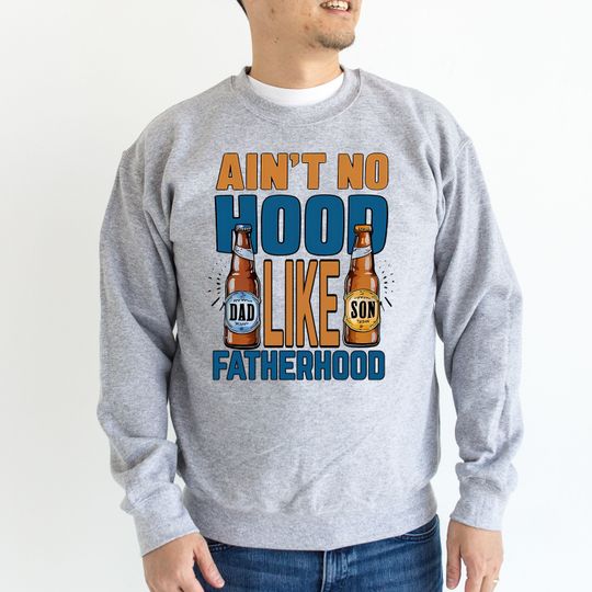 Discover Ain't No Hood Like Fatherhood Sweatshirt