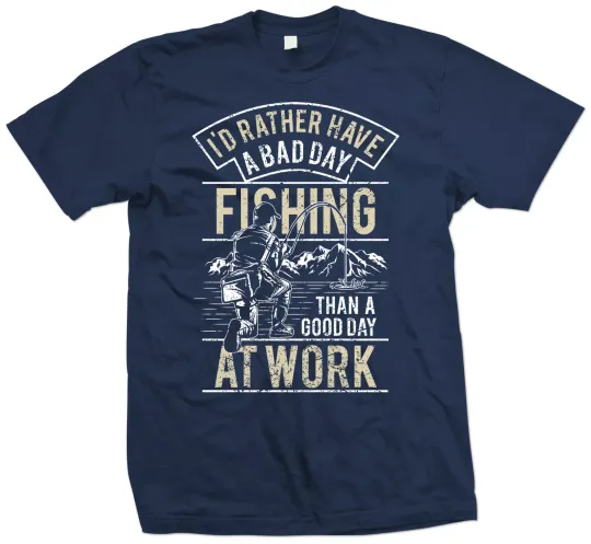 Discover Fishing T Shirt - I'd rather have a bad day fishing than a good day at work