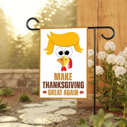 Make Thanksgivings Great Again Garden Flag - 12x18 Inch Double Sided, Funny Trump Thanksgiving Flag, Turkey MAGA Flag, Thanksgiving Flag