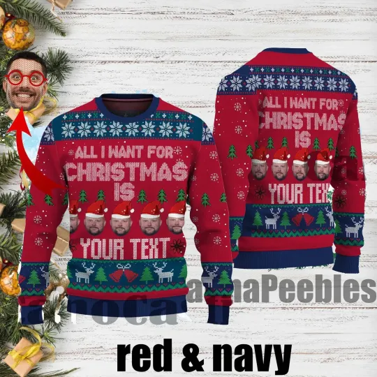 Discover Custom Face Ugly Christmas Sweater, All I Want For Christmas Holiday Gift