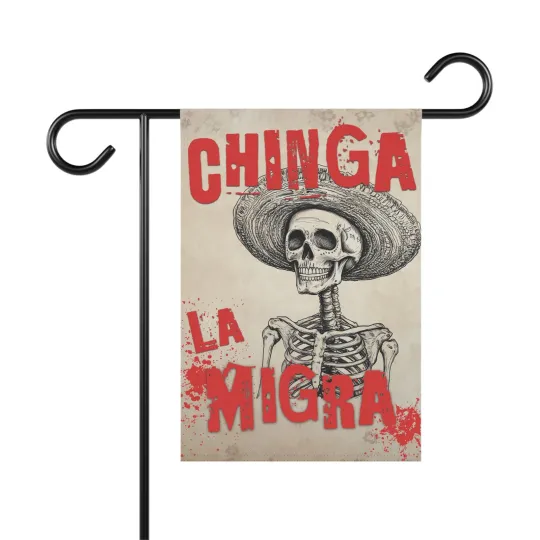 Discover Garden Flag, Chinga La Migra - Support Immigrant Rights, Halloween Skeleton Sign