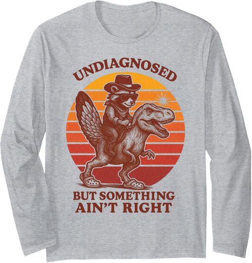 Discover Retro Undiagnosed But Something Ain't Right Funny Long Sleeve Tshirt