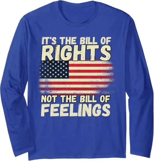 Discover USA Long Sleeve T-Shirt It's The Bill of Rights Not Feelings