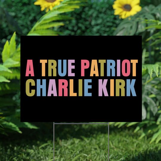 Discover Charlie Kirk A True Patriot Sign, Charlie Kirk Great American Patriot Yard Sign, Justice for Charlie Sign, Charlie Kirk Freedom Yard Sign