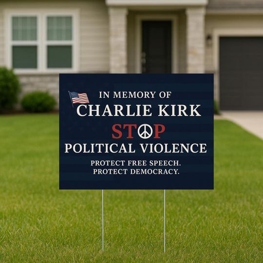 Discover Charlie Kirk Memorial Yard Sign: Stop Political Violence, Protect Free Speech