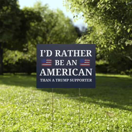 Discover I'd Rather Be An American Than a Trump Supporter Yard Sign,  Anti Trump Yard Sign, Democracy Yard Sign, Democracy Lawn Sign,