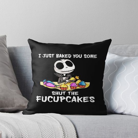 Jack Skellington I Just Baked You Some Shut The Fucupcakes The Nightmare Pillow