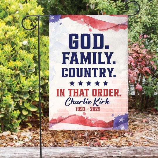 Charlie Kirk House / Garden Flag, God Family Country In That Order, Freedom Yard Sign, Patriotic, Human Rights Support, Free Speech