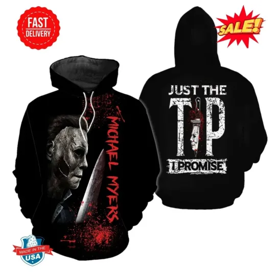 Just The Tip I Promise Michael Myers Halloween Horror Movie 3D Hoodie