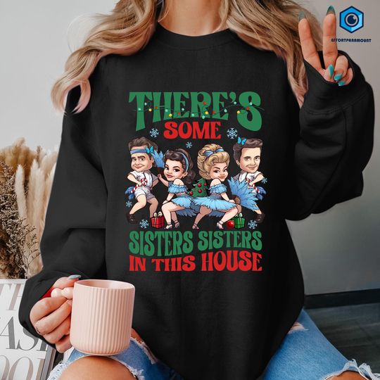Discover There's Some Sisters Sisters In This House Shirt, White Christmas Movie Shirt, Christmas Holiday Shirt, Wallace And Davis, Haynes Sisters