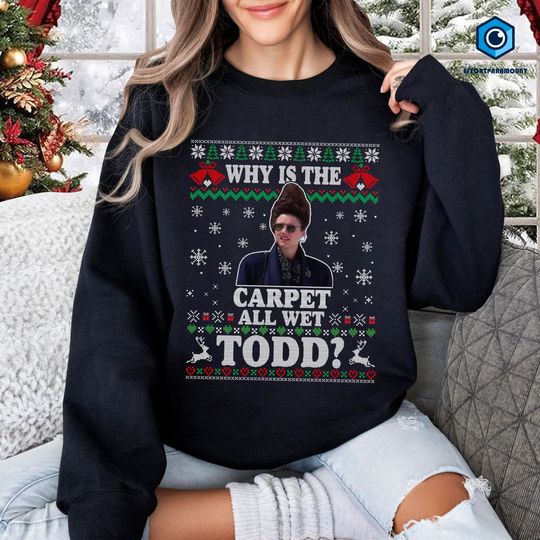 National Lampoon's Christmas Vacation Todd Shirt | And Why Is The Carpet All Wet Todd | Todd And Margo Sweatshirt | Couple Christmas Tee