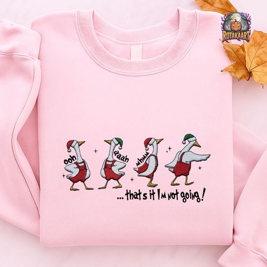 Funny Holiday Goose Embroidered Sweatshirt, Im Not Going Goose Embroidered Shirt, Christmas Goose Shirt, Silly Goose Christmas Embroidery