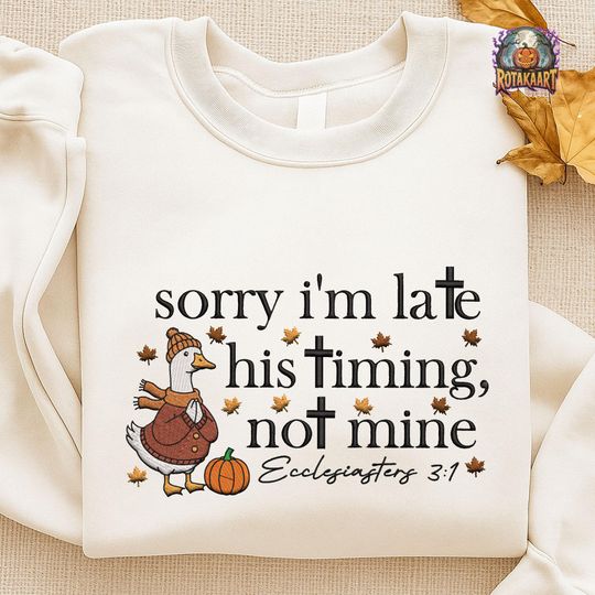 Discover Christian Goose Embroidered Sweatshirt, Sorry Im Late Embroidered Shirt, Ecclisiastes 3:1 Church Shirt, Bible Verse Halloween Embroidery