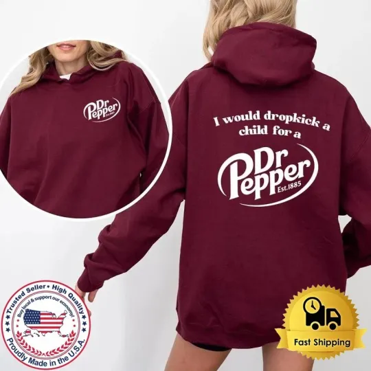 Discover Pepper Hoodie I Would Dropkick A Child For A Dr Pepper
