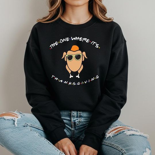 Discover The One Where It's Thanksgiving Sweatshirt, The One Where Its Thanksgiving Hoodie, Thanksgiving Friends Sweatshirt, Friends Turkey Sweat