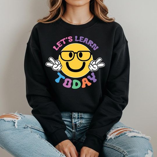 Discover Let's Learn Today Teacher Sweatshirt: Motivational Teacher Life Hoodie