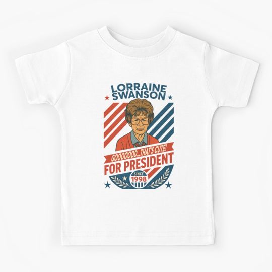 Discover Lorraine Swanson For President Gooooood... That's Cute Since 1998 Mad Kids T-Shirt