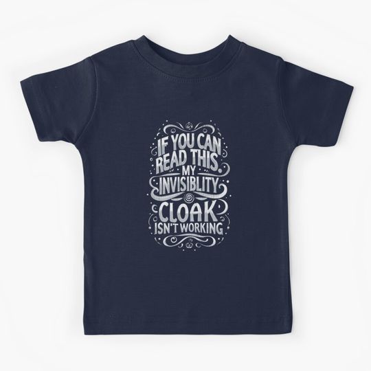 Discover If You Can Read This My Invisibility Cloak Isnt Working - Typography - Fantasy Funny Kids T-Shirt