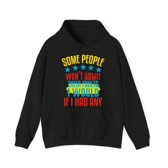 Discover Some People Won't Admit Their Faults Funny Hoodie
