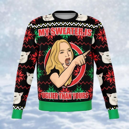 Discover Funny Meme Ugly Christmas Sweater, My Sweater Uglier Than Yours Shirt, Women Yelling At Cat Sweatshirt, Family Xmas Sweater, Funny Gift