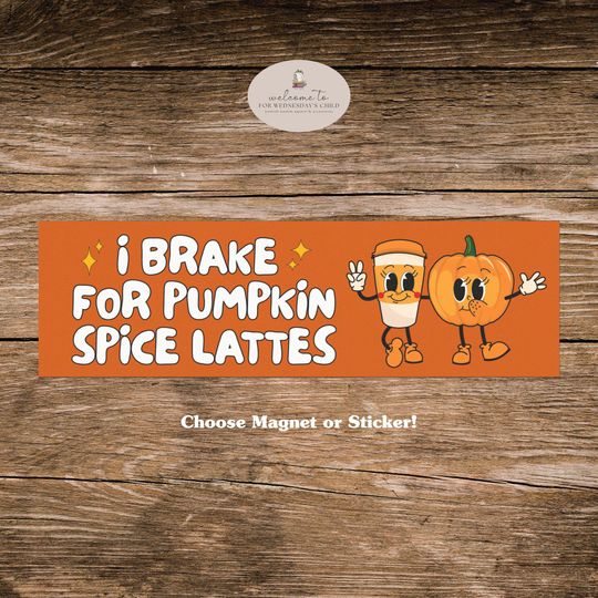 I Brake for Pumpkin Spice Lattes Car Bumper Magnet Sticker * Boo Box PSL Code Orange Halloween Autumn Fall Lover Cottagecore Aesthetic Gift