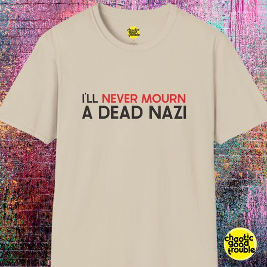 Discover Antifascist shirt - I'll Never Mourn a Dead N*zi unisex softstyle T-Shirt - activist, i am antifa, progressive, leftist human rights apparel