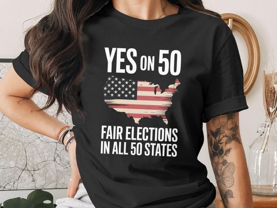 Discover Yes on 50 Fair Elections in All 50 States T-Shirt, USA Map Flag Hoodie, Patriotic Sweatshirt, Trending Unisex Political Tee