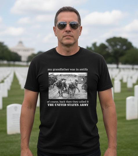 Discover My Grandfather was in Antifa, Back Then They Called it the US Army Unisex T-Shirt - WWII Anti-Fascist Anti-Trump Anti-MAGA Military Tee