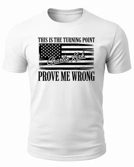 Discover Turning Point Charlie Kirk Prove Me Wrong USA American Flag Patriotic T Shirt
