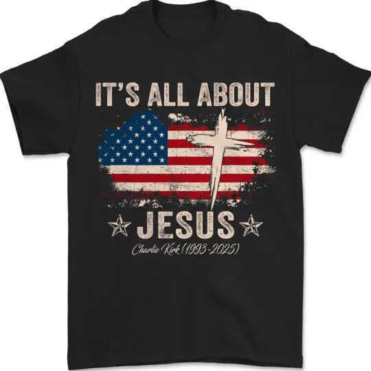 Patriotic Christian T-Shirt It's All About Jesus Charlie Kirk Tribute Tee