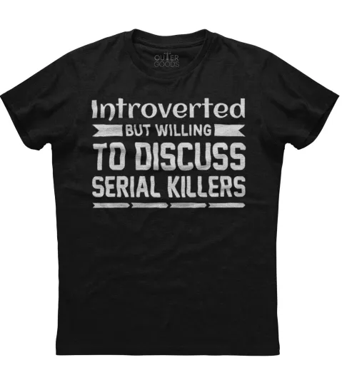 Discover Introverted But Willing to Discuss Serial Killers T-Shirt