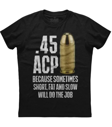 Discover .45 ACP Because Sometimes Short Fat and Slow Do The Job Men's New Black T-shirt