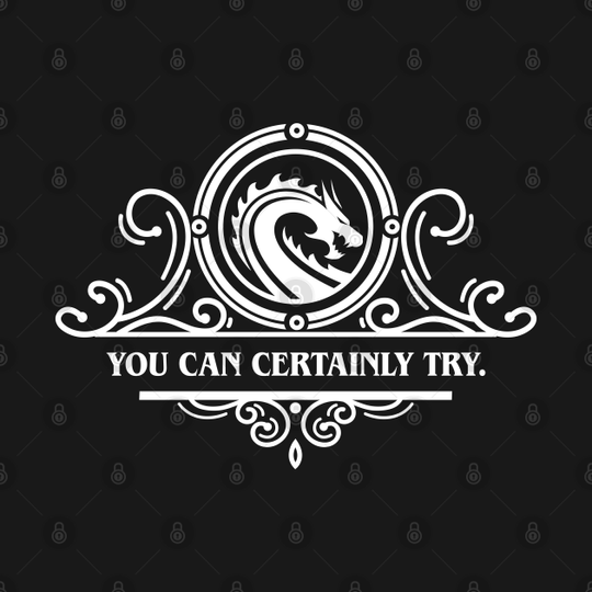 Game Master Quote You Can Certainly Try - Dungeons And Dragons - T-Shirt