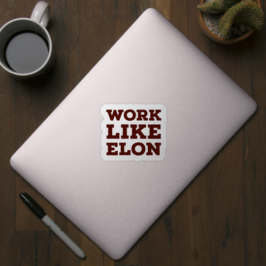 Work like Elon - Elon Musk - Sticker