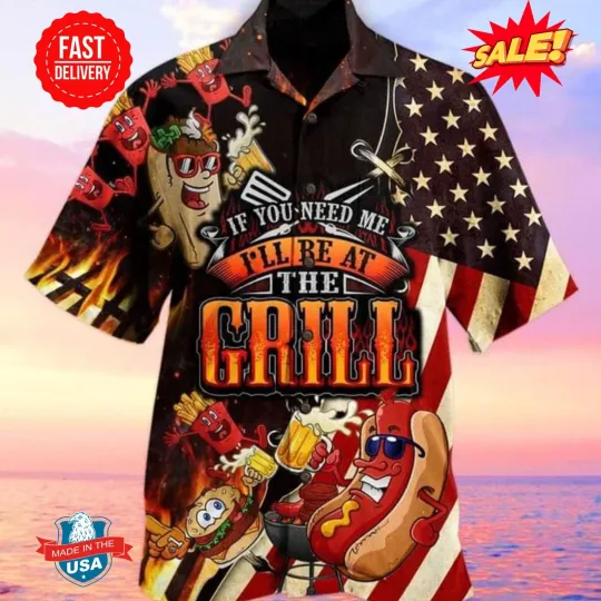 Discover American Flag If You Need Me I’ll Be At The Grill Print Hawaiian Shirt