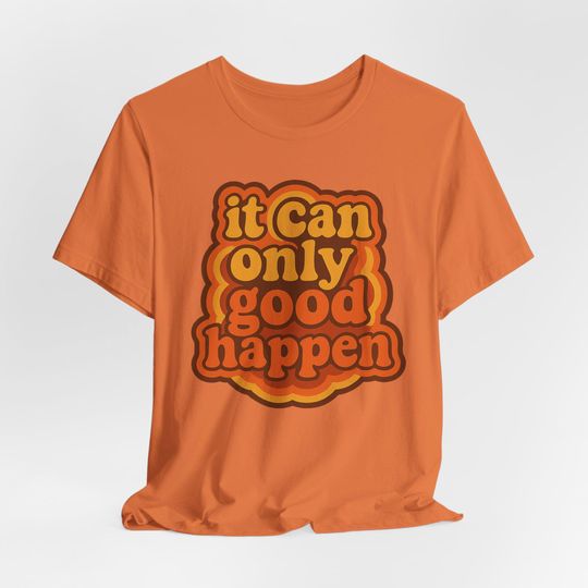 Discover Nothing bad can happen. It can only good happen. Positive Vibes Unisex Tee, Inspirational Quote Shirt