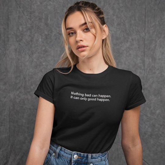 Discover It Can Only Good Happen Shirt Nothing Bad Can Happen Tshirt President Trump Inspirational Quote Political Gift Motivational Outfit