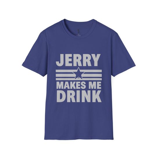 Discover Dallas Football Unisex T-Shirt, Jerry Makes Me Drink, Cowboys Football Tee, Funny Fan Shirt, Gift for Sports Lover