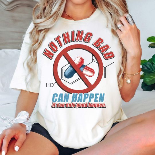 Discover It Can Only Good Happen Shirt, Nothing Bad Can Happen It Can Only Good Happen T-Shirt, Tylenol Acetaminophen, Donald Trump Political Quote