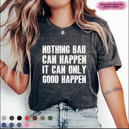 Discover Nothing Bad Can Happen It Can Only Good Happen shirt,Positive mindset tee,Trump quote shirt