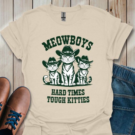 Meowboys Shirt, Hard Times Tough Kitties Graphic Tee, Funny Cats Cowboys Unisex T-Shirt, Western Cat Shirt, Wild West Cat Meowboys Shirt