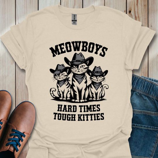 Meowboys Shirt, Hard Times Tough Kitties Graphic Tee, Funny Cats Cowboys Unisex T-Shirt, Western Cat Shirt, Wild West Cat Meowboys Shirt