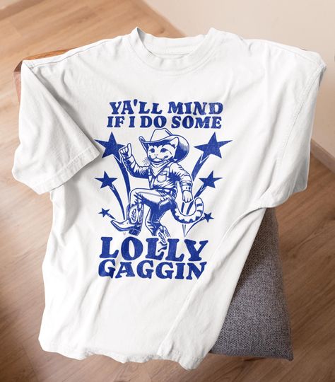 Discover Ya'll Mind if I Do Some Lollygaggin' Shirt Cat Meme Shirt Trendy Meme Shirt Funny Cowboy Shirt Funny Cat Shirt Y2K Shirt Funny Western Cat