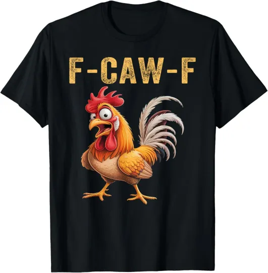 Discover F Caw F Rooster, F-Caw-F Funny Chicken T-Shirt