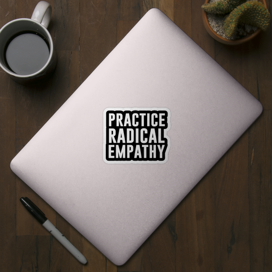 Practice Radical Empathy - Empathy - Sticker