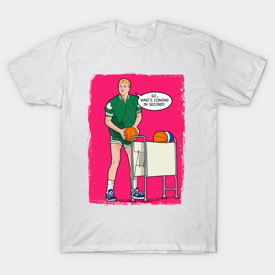 So, Who's Coming In Second? - Larry Bird - T-Shirt