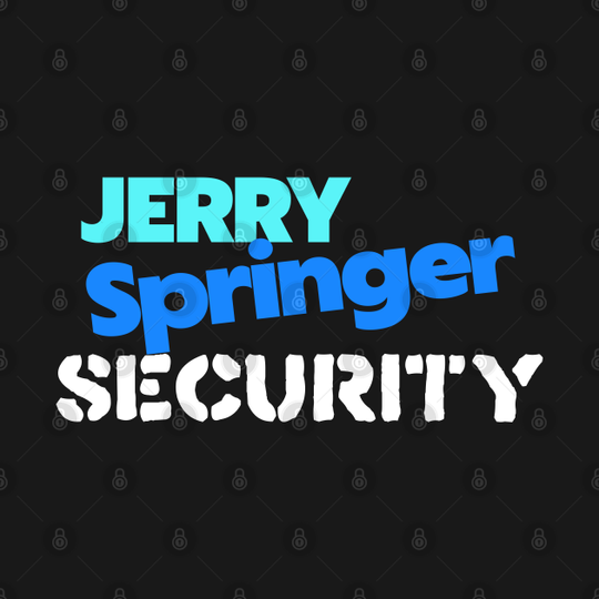 Jerry Springer Security - Jerry Springer - T-Shirt