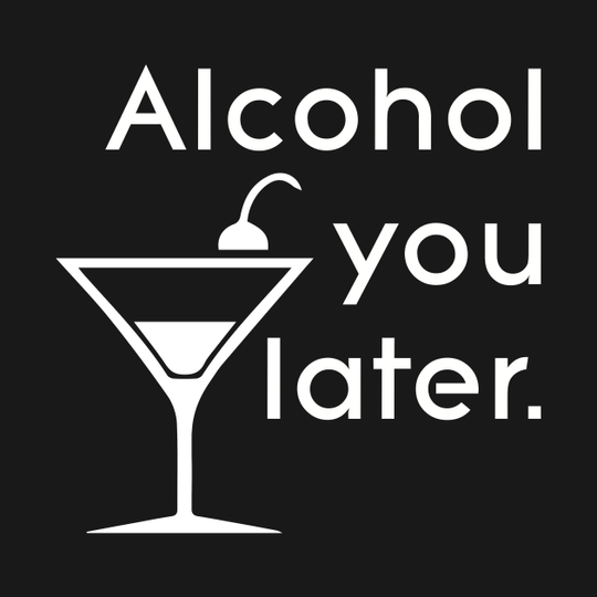 Alcohol you later - Words - T-Shirt