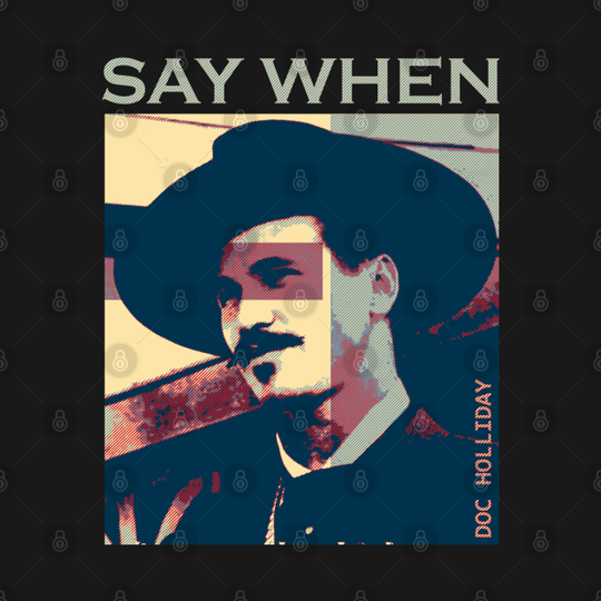 say when doc holliday - Say When - T-Shirt