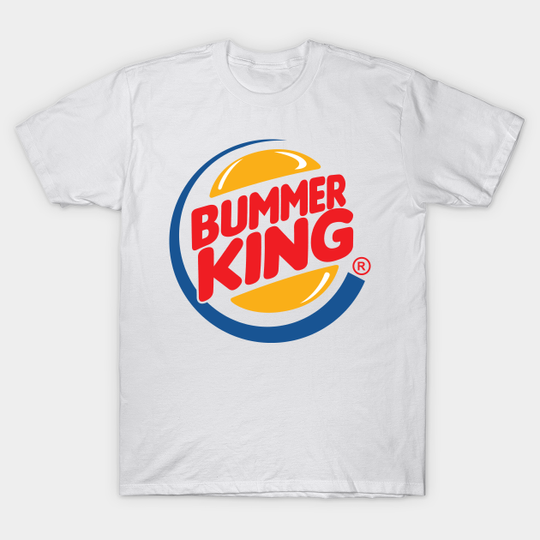 Bummer King - Burger King Parody - T-Shirt